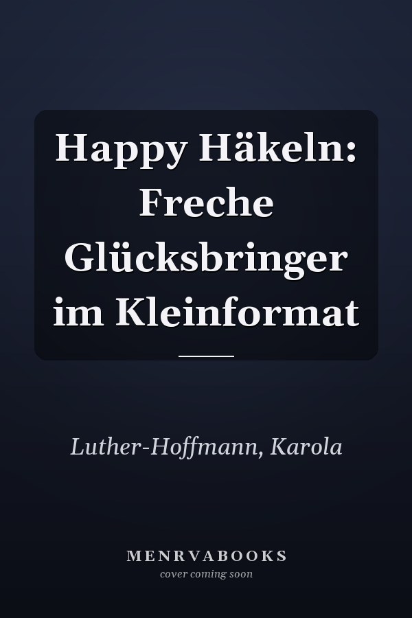 Happy Häkeln: Freche Glücksbringer im Kleinformat