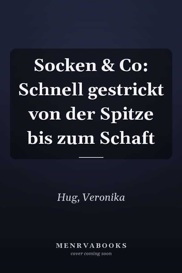 Socken & Co: Schnell gestrickt von der Spitze bis zum Schaft