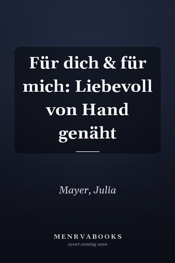 Für dich & für mich: Liebevoll von Hand genäht
