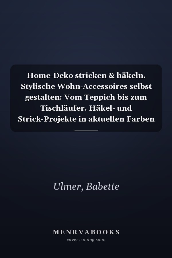 Home-Deko stricken & häkeln. Stylische Wohn-Accessoires selbst gestalten: Vom Teppich bis zum Tischläufer. Häkel- und Strick-Projekte in aktuellen Farben und Trend-Motiven