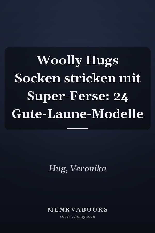 Woolly Hugs Socken stricken mit Super-Ferse: 24 Gute-Laune-Modelle