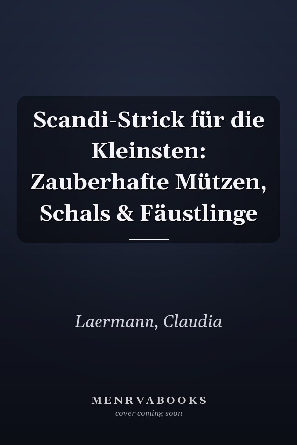 Scandi-Strick für die Kleinsten: Zauberhafte Mützen, Schals & Fäustlinge
