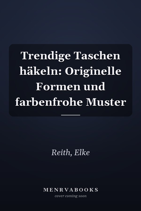 Trendige Taschen häkeln: Originelle Formen und farbenfrohe Muster