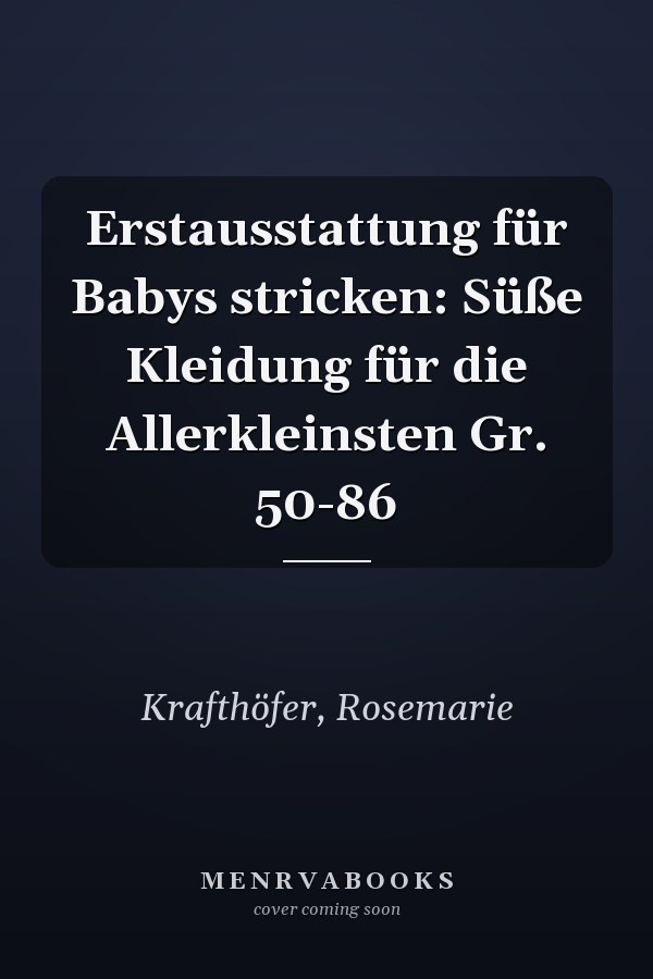 Erstausstattung für Babys stricken: Süße Kleidung für die Allerkleinsten Gr. 50-86