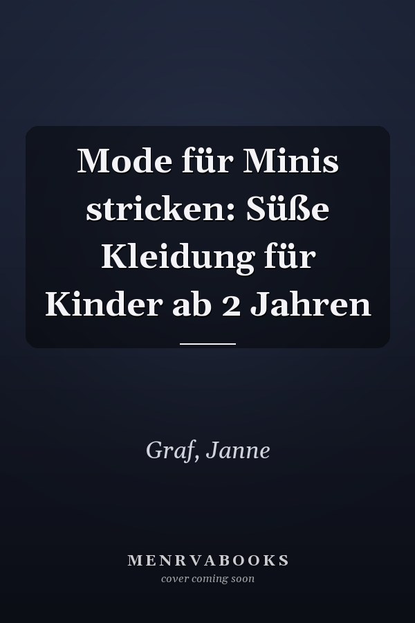 Mode für Minis stricken: Süße Kleidung für Kinder ab 2 Jahren