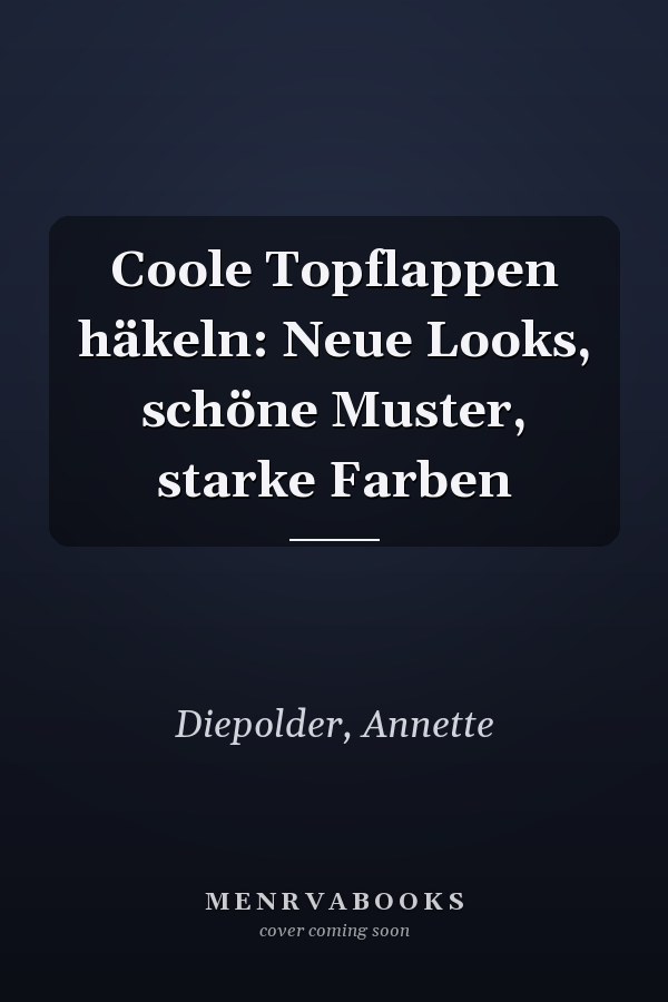 Coole Topflappen häkeln: Neue Looks, schöne Muster, starke Farben