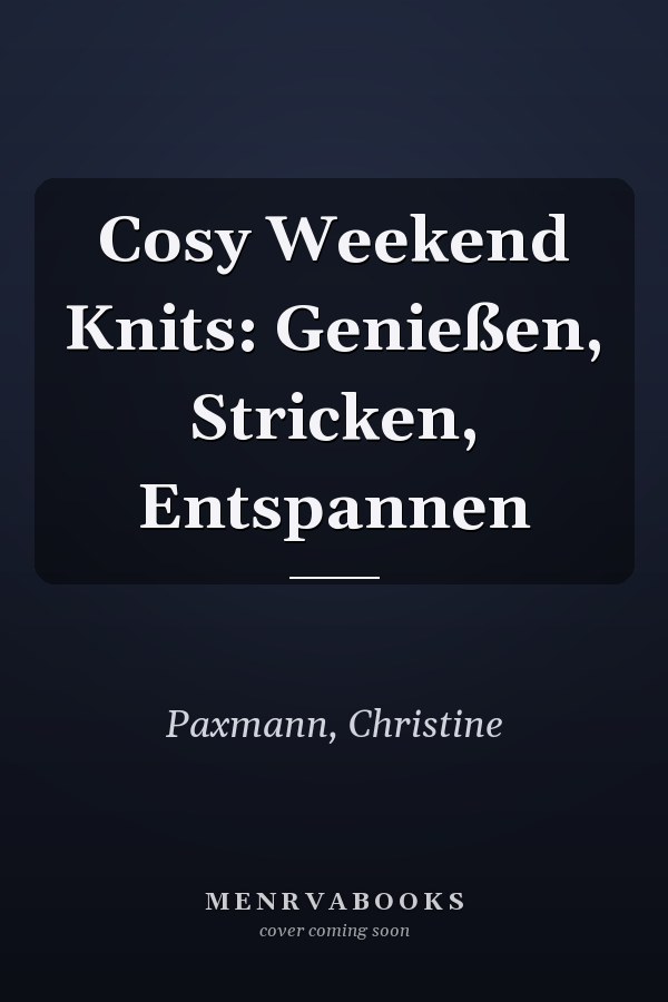 Cosy Weekend Knits: Genießen, Stricken, Entspannen