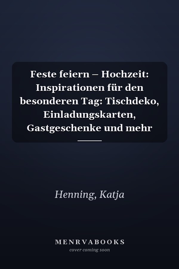 Feste feiern – Hochzeit: Inspirationen für den besonderen Tag: Tischdeko, Einladungskarten, Gastgeschenke und mehr