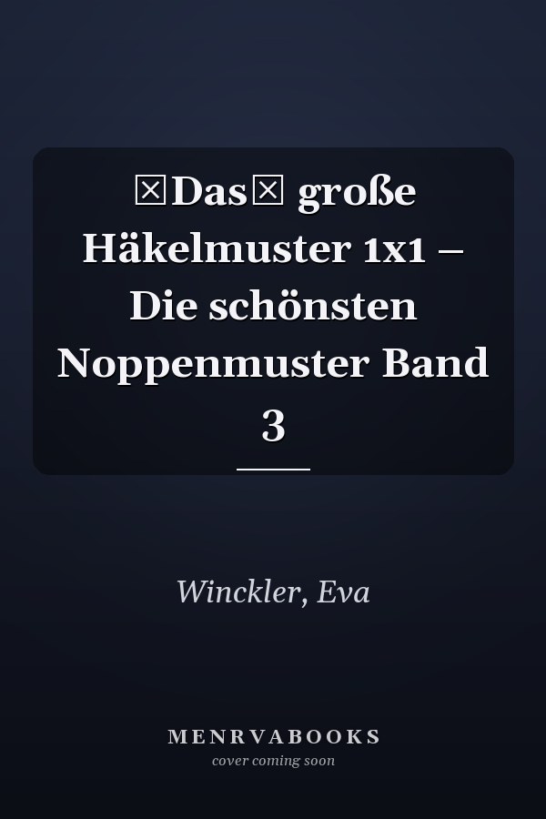 Das große Häkelmuster 1x1 – Die schönsten Noppenmuster Band 3