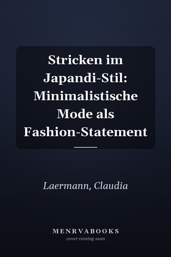Stricken im Japandi-Stil: Minimalistische Mode als Fashion-Statement