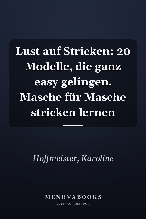 Lust auf Stricken: 20 Modelle, die ganz easy gelingen. Masche für Masche stricken lernen