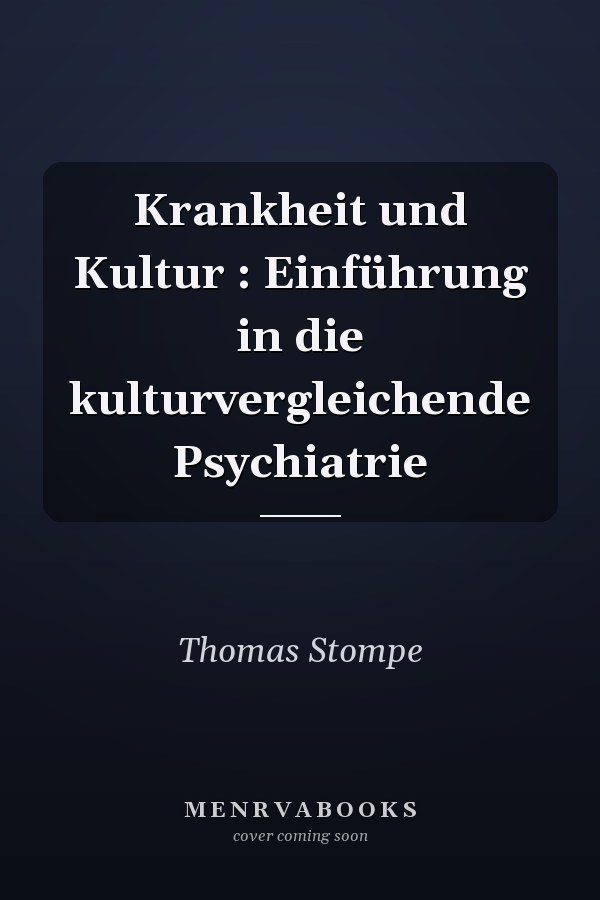 Krankheit und Kultur : Einführung in die kulturvergleichende Psychiatrie