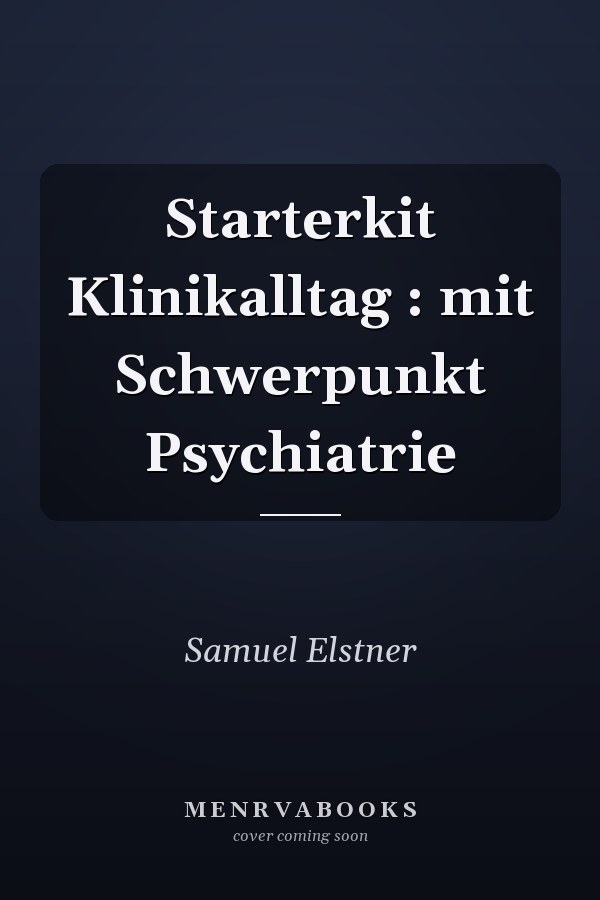 Starterkit Klinikalltag : mit Schwerpunkt Psychiatrie