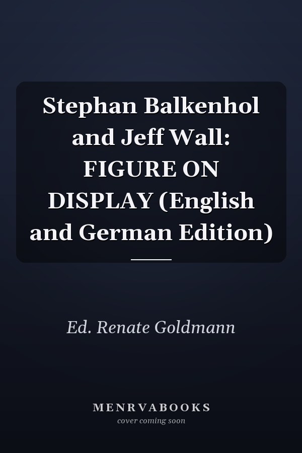 Stephan Balkenhol and Jeff Wall: FIGURE ON DISPLAY (English and German Edition)
