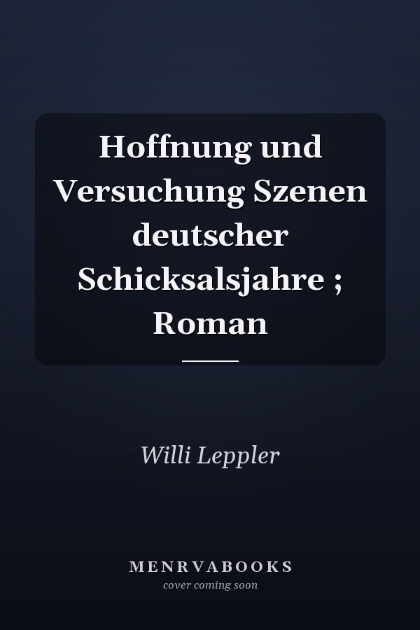 Hoffnung und Versuchung Szenen deutscher Schicksalsjahre ; Roman