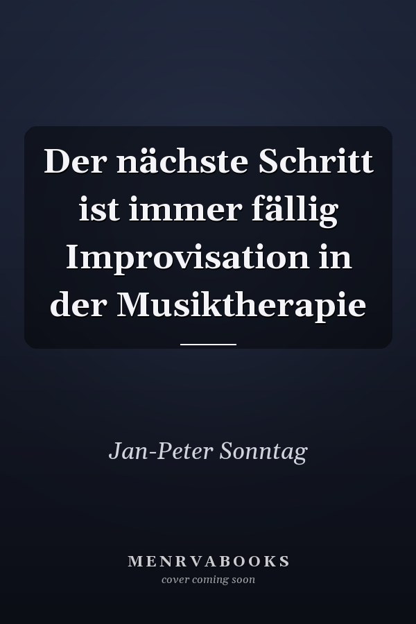 Der nächste Schritt ist immer fällig Improvisation in der Musiktherapie