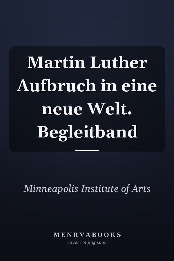 Martin Luther Aufbruch in eine neue Welt. Begleitband