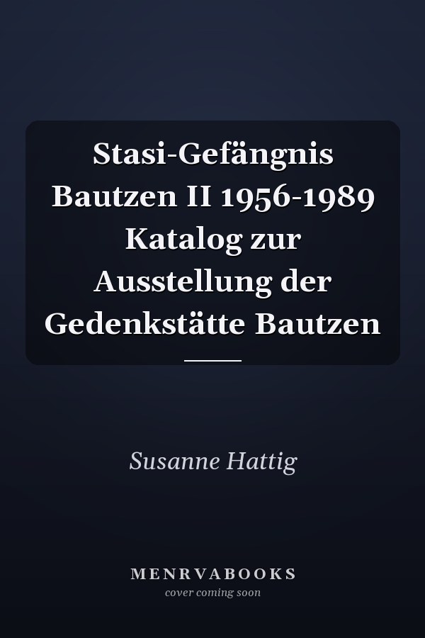 Stasi-Gefängnis Bautzen II 1956-1989 Katalog zur Ausstellung der Gedenkstätte Bautzen