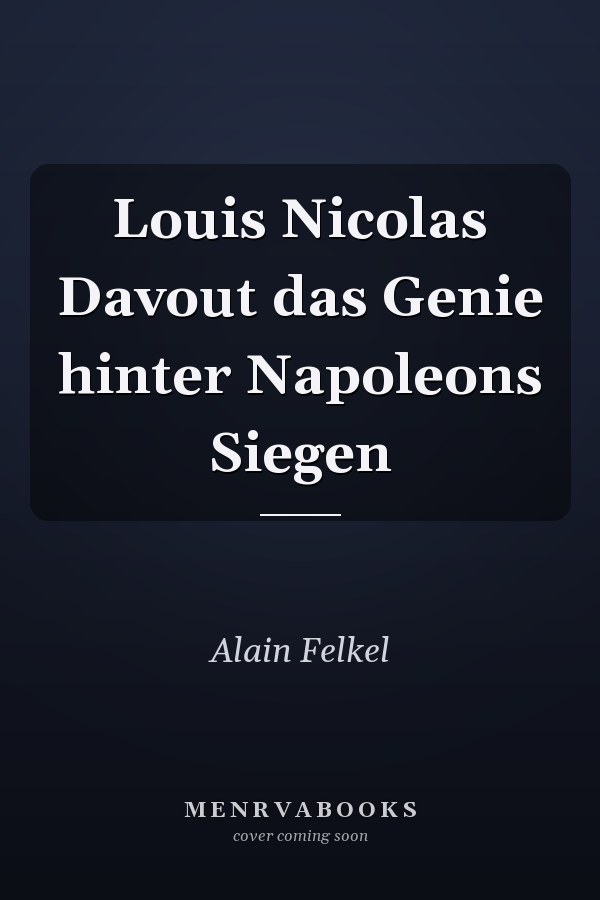 Louis Nicolas Davout das Genie hinter Napoleons Siegen