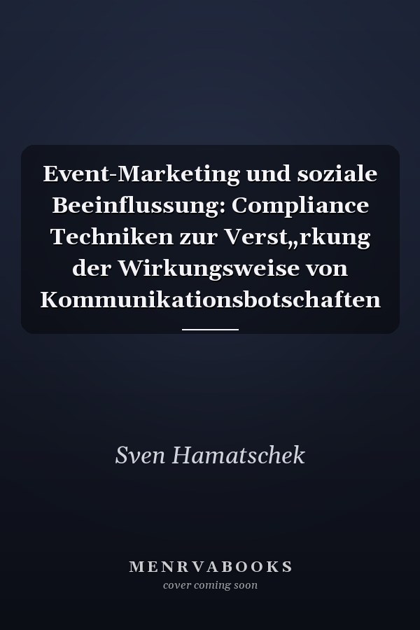 Event-Marketing und soziale Beeinflussung: Compliance Techniken zur Verst„rkung der Wirkungsweise von Kommunikationsbotschaften