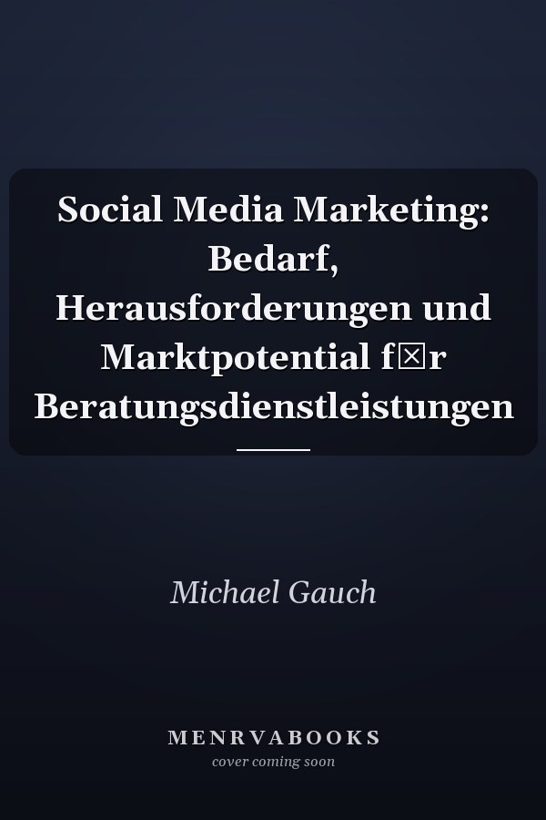 Social Media Marketing: Bedarf, Herausforderungen und Marktpotential fr Beratungsdienstleistungen
