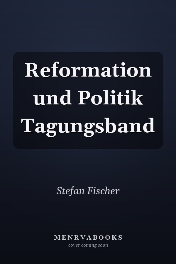 Reformation und Politik Tagungsband