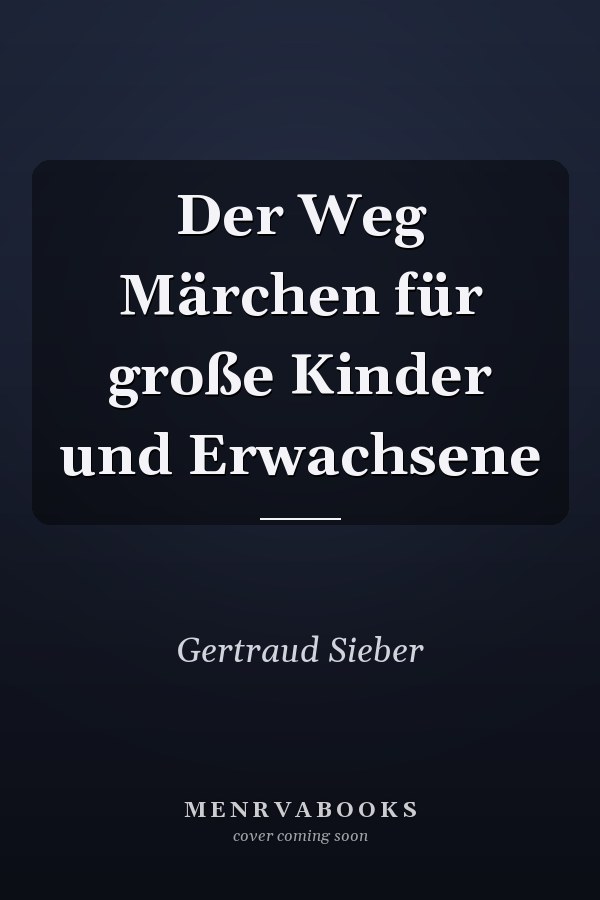 Der Weg Märchen für große Kinder und Erwachsene