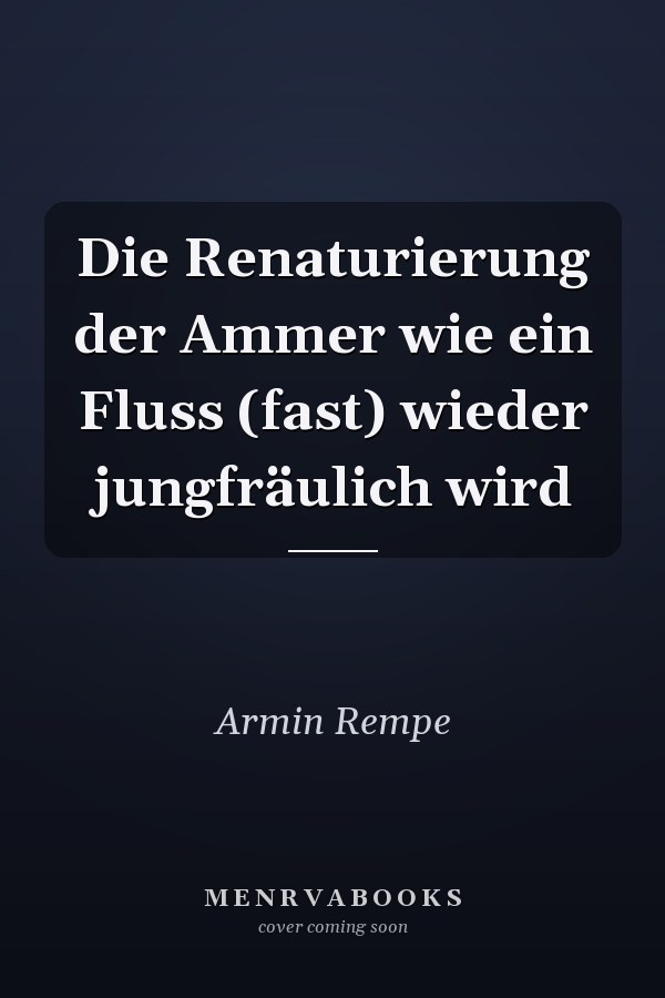 Die Renaturierung der Ammer wie ein Fluss (fast) wieder jungfräulich wird