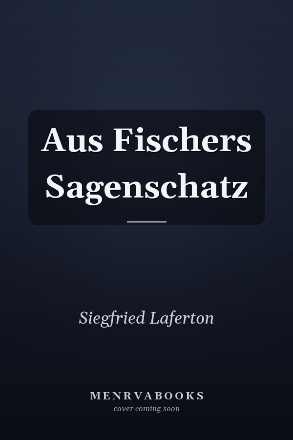 Aus Fischers Sagenschatz