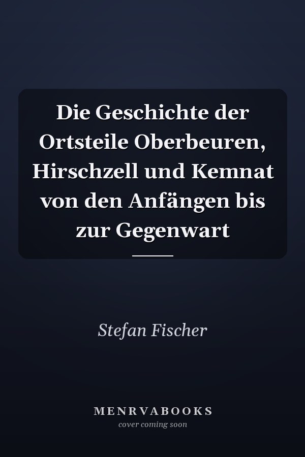 Die Geschichte der Ortsteile Oberbeuren, Hirschzell und Kemnat von den Anfängen bis zur Gegenwart