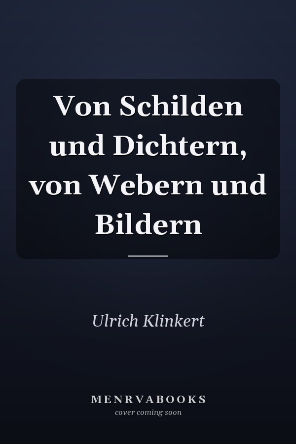 Von Schilden und Dichtern, von Webern und Bildern