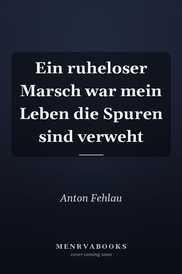 Ein ruheloser Marsch war mein Leben die Spuren sind verweht