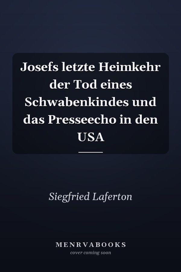 Josefs letzte Heimkehr der Tod eines Schwabenkindes und das Presseecho in den USA