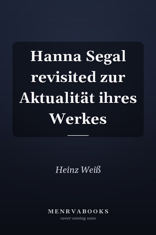 Hanna Segal revisited zur Aktualität ihres Werkes