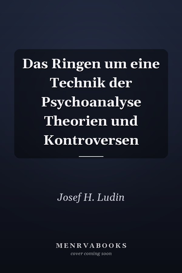 Das Ringen um eine Technik der Psychoanalyse Theorien und Kontroversen