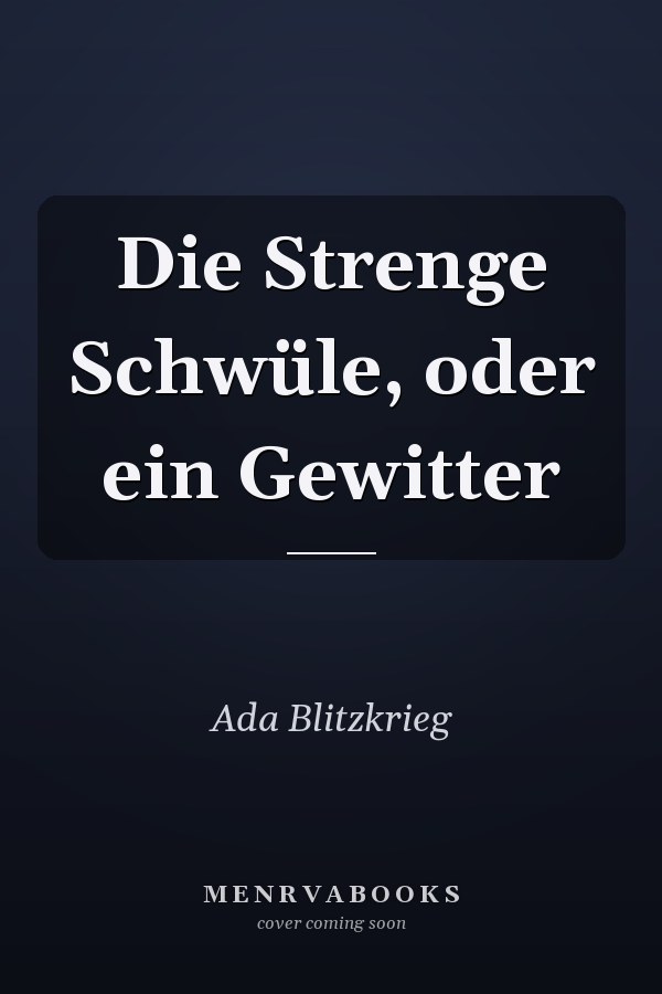 Die Strenge Schwüle, oder ein Gewitter