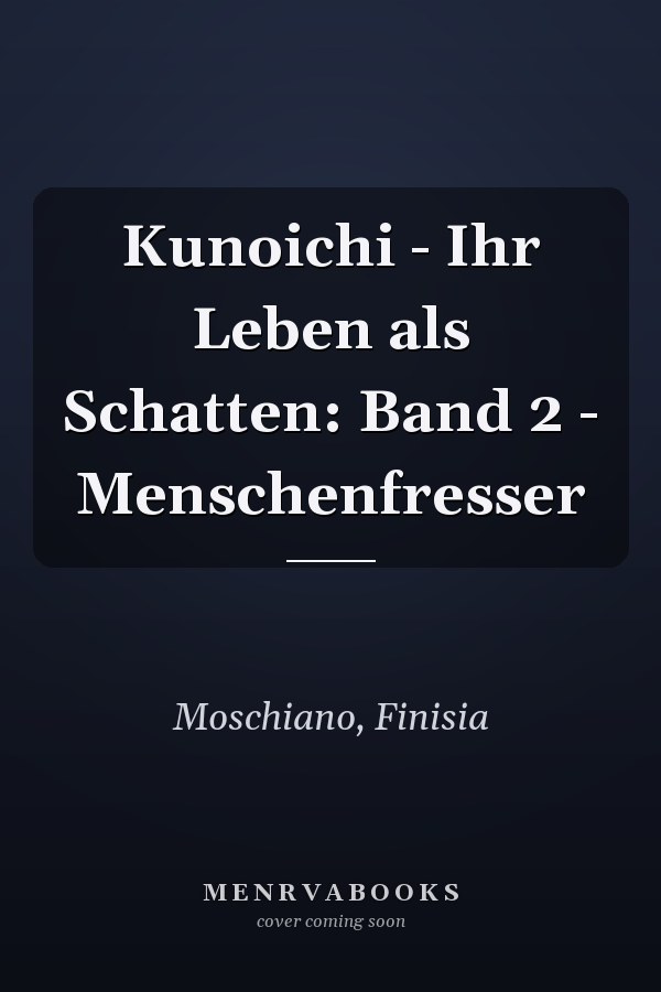 Kunoichi - Ihr Leben als Schatten: Band 2 - Menschenfresser