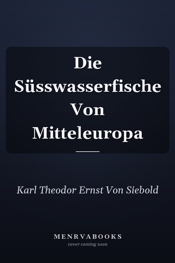 Die Süsswasserfische Von Mitteleuropa