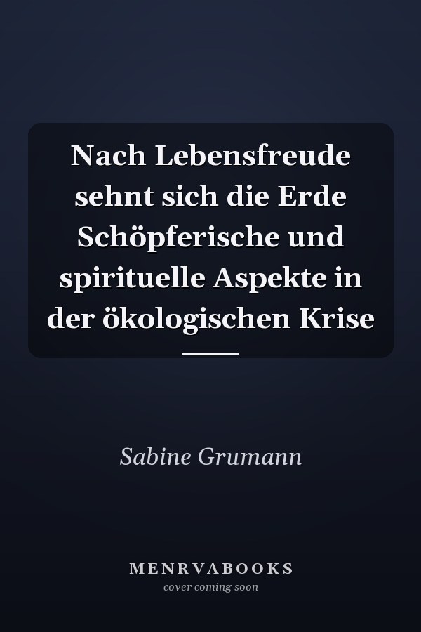Nach Lebensfreude sehnt sich die Erde Schöpferische und spirituelle Aspekte in der ökologischen Krise