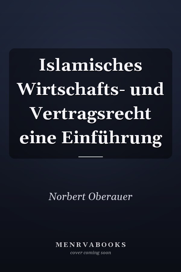 Islamisches Wirtschafts- und Vertragsrecht eine Einführung