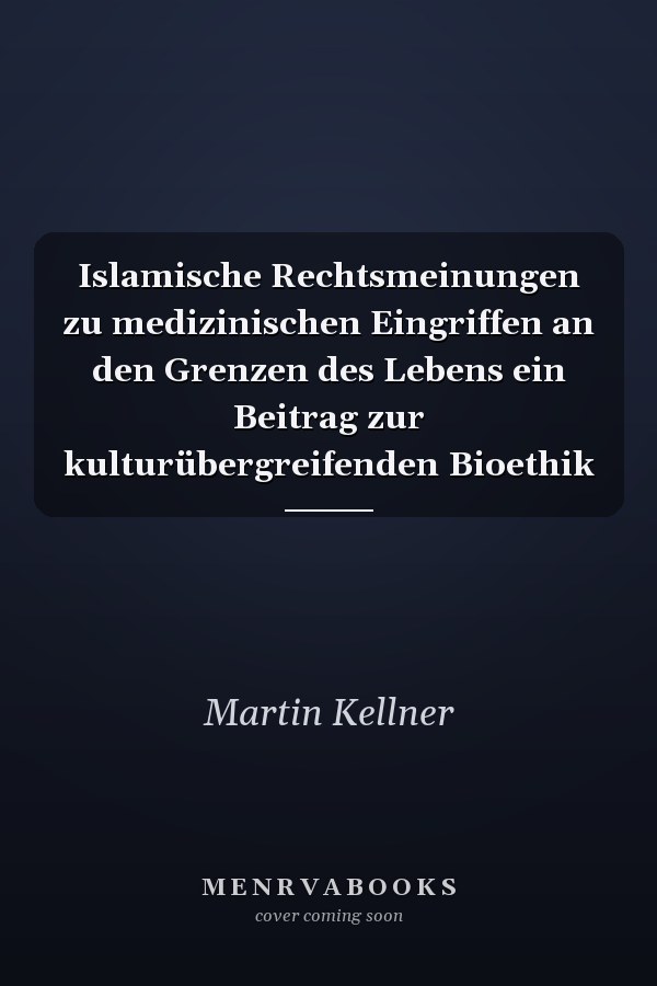 Islamische Rechtsmeinungen zu medizinischen Eingriffen an den Grenzen des Lebens ein Beitrag zur kulturübergreifenden Bioethik
