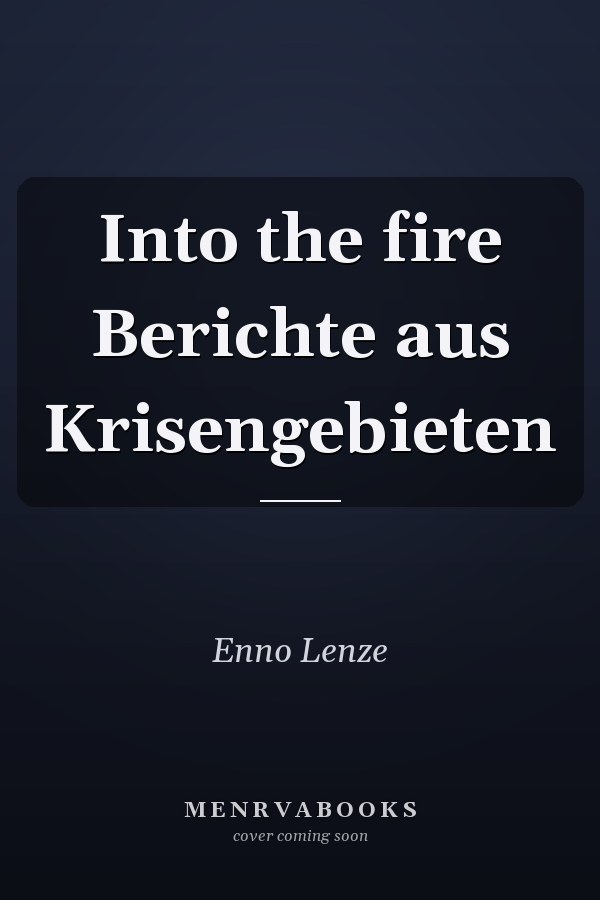 Into the fire Berichte aus Krisengebieten