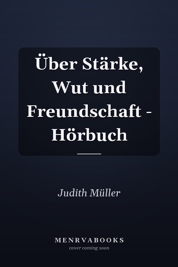 Über Stärke, Wut und Freundschaft - Hörbuch