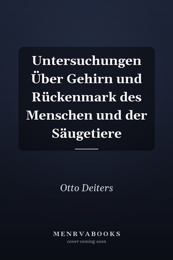 Untersuchungen Über Gehirn und Rückenmark des Menschen und der Säugetiere