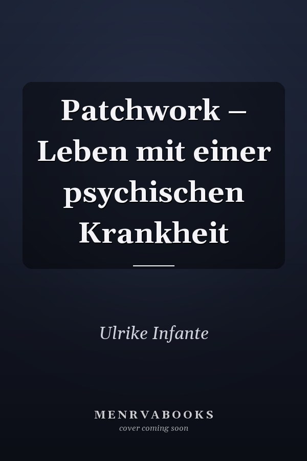 Patchwork – Leben mit einer psychischen Krankheit