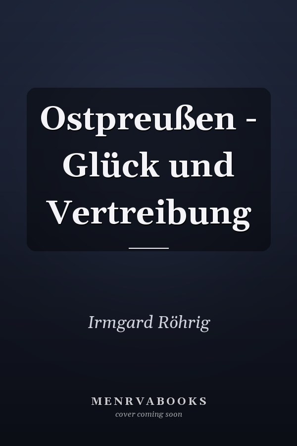Ostpreußen - Glück und Vertreibung