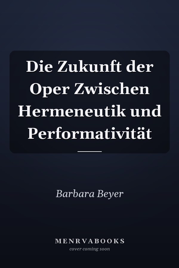 Die Zukunft der Oper Zwischen Hermeneutik und Performativität