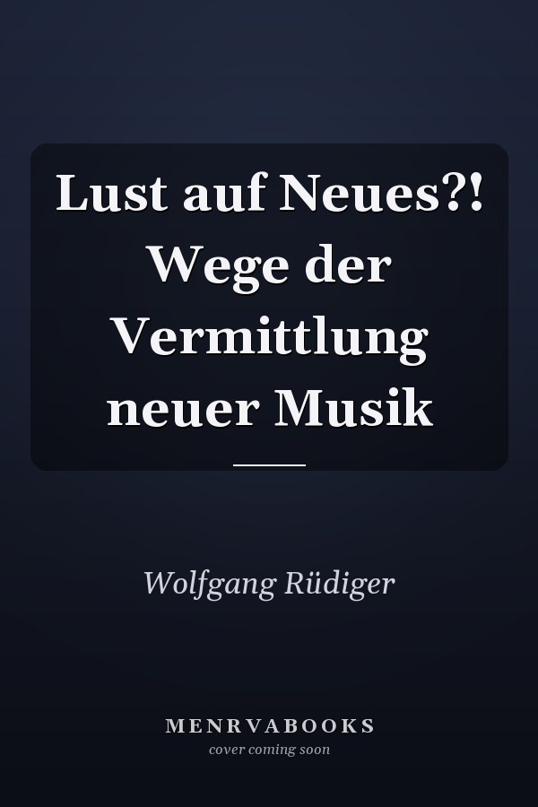 Lust auf Neues?! Wege der Vermittlung neuer Musik