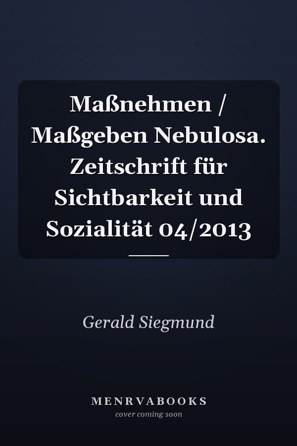 Maßnehmen / Maßgeben Nebulosa. Zeitschrift für Sichtbarkeit und Sozialität 04/2013