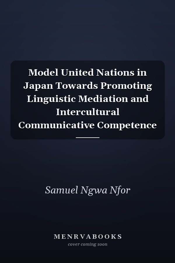 Model United Nations in Japan Towards Promoting Linguistic Mediation and Intercultural Communicative Competence